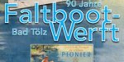 90 Jahre Pionier-Faltbootwerft Bad Tölz